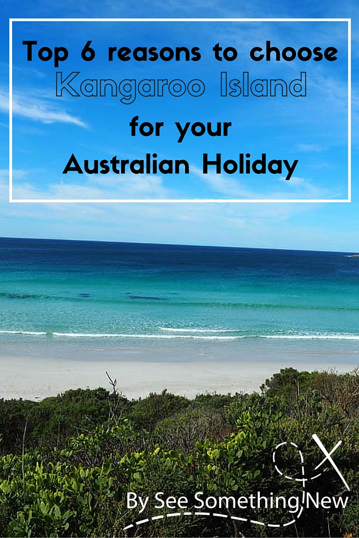 6 reasons to choose Kangaroo Island for an Australian Holiday