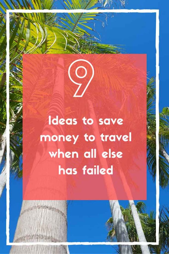 9 Ideas to save money to travel when all else has failed by See Something New