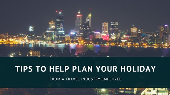 Tips to help plan your holiday from a travel industry employee